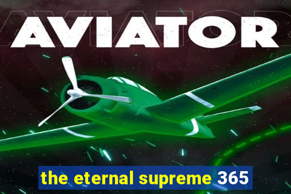 the eternal supreme 365